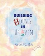 Building Houses In Heaven 
