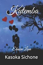 Kutemba: Elusive Love 