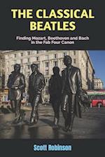 The Classical Beatles: Finding Mozart, Beethoven and Bach in the Fab Four Canon 