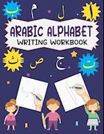 Arabic Alphabet Writing Workbook: Write Arabic Alphabets From Alif To Ya With Dotted Traceable Letters For Beginners 