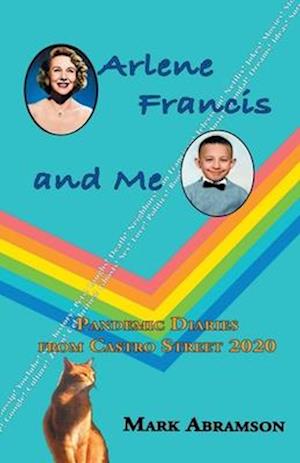 Arlene Francis and Me: Pandemic Diaries from Castro Street 2020