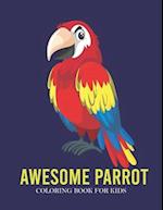 Awesome Parrot Coloring Book For Kids: A Kids Coloring Book With Many Awesome Parrot Illustrations For Relaxation And Stress Relief 