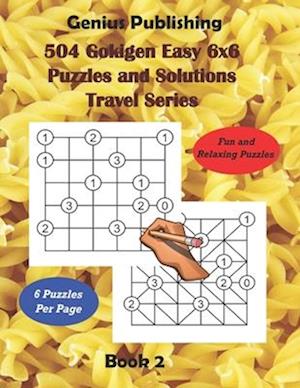 504 Gokigen Easy 6x6 Puzzles and Solutions Travel Series Book 2: Fun and Relaxing Games will Keep you Thinking and can Improve your Cognitive Skills