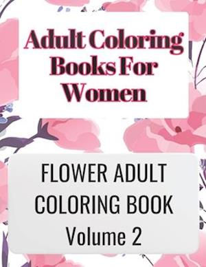 ADULT COLORING BOOKS FOR WOMEN VOLUME 2 : ADULT COLORING BOOKS FOR WOMEN VOLUME 2 is great for relaxing your mind by coloring your thoughts and is ve