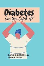 Diabetes Can You Catch It? 