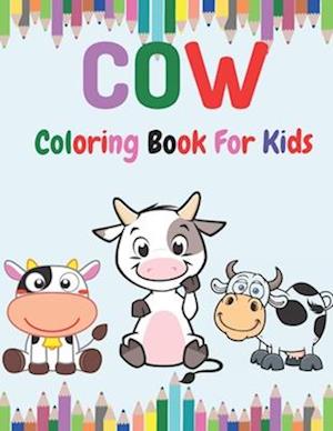 Cow Coloring book for Kids: Toddlers Coloring Book Filled with Cow Designs, Cute Gift for Boys and Girls Ages 2-4, 4-8, 8-12.