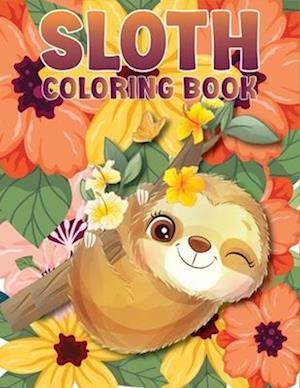 Sloth Coloring Book: A beautiful coloring book gift for Sloth Lovers with 50 + Adorable Sloths, Funny Sloths, Silly Sloths, and More