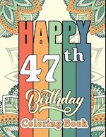 Happy 47th Birthday Coloring Book: Fun Design 47 Years Old 47th Birthday Gifts for Men and Women - 47th Birthday Activity Book for Dad Mom, Motivation