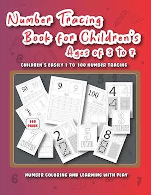 Number Tracing Book for Children’s Ages of 3 to 7: Easily preschool and kindergarten students handwriting practice from 1 to 100, Number Learning, Tra