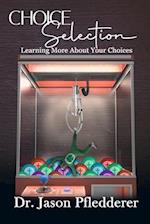 Choice Selection: Learning More About your Choices 