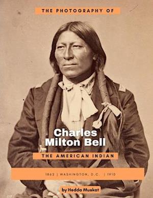 The Photography of Charles Milton Bell : The American Indian