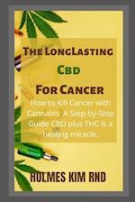 The Long Lasting Cbd For Cancer: How to Kill Cancer with Cannabis: A Step-by-Step Guide CBD plus THC is a healing miracle. 