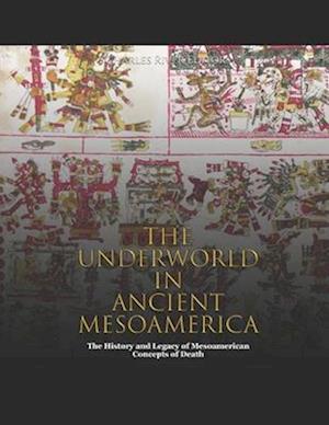 The Underworld in Ancient Mesoamerica: The History and Legacy of Mesoamerican Concepts of Death