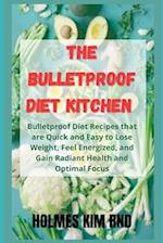 The Bulletproof Diet Kitchen : Bulletproof Diet Recipes that are Quick and Easy to Lose Weight, Feel Energized, and Gain Radiant Health and Optimal Fo