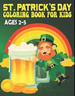 St. Patrick's Day Coloring Book For Kids Ages 2-5: A Fun And Cute Single-sided Large Print Holiday Coloring Pages For Your Little Kids 