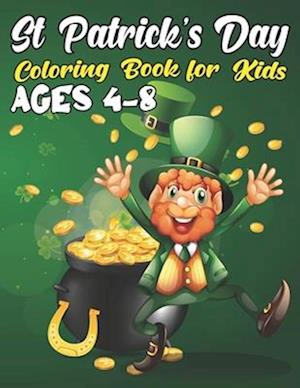 St. Patrick's Day Coloring Book For Kids Ages 4-8: High Quality Colouring Pages For kids, Great Gifts For St. Patrick's Day