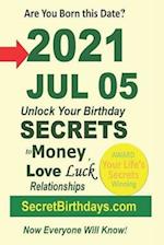 Born 2021 Jul 05? Your Birthday Secrets to Money, Love Relationships Luck: Fortune Telling Self-Help: Numerology, Horoscope, Astrology, Zodiac, Destin