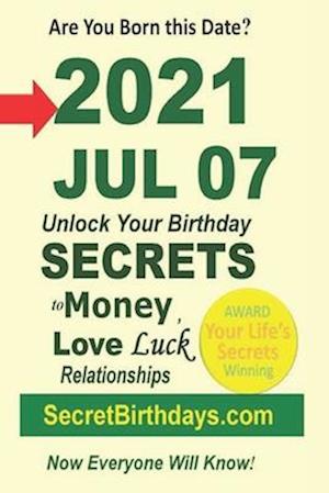 Born 2021 Jul 07? Your Birthday Secrets to Money, Love Relationships Luck: Fortune Telling Self-Help: Numerology, Horoscope, Astrology, Zodiac, Destin