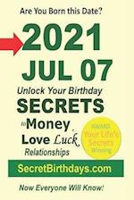 Born 2021 Jul 07? Your Birthday Secrets to Money, Love Relationships Luck: Fortune Telling Self-Help: Numerology, Horoscope, Astrology, Zodiac, Destin