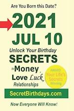 Born 2021 Jul 10? Your Birthday Secrets to Money, Love Relationships Luck: Fortune Telling Self-Help: Numerology, Horoscope, Astrology, Zodiac, Destin
