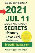 Born 2021 Jul 11? Your Birthday Secrets to Money, Love Relationships Luck: Fortune Telling Self-Help: Numerology, Horoscope, Astrology, Zodiac, Destin