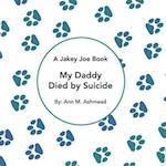 My Daddy Died by Suicide: A Jakey Joe Book 