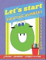 Let’s start painting numbers. : Fun colouring book for your kids to start learning the numbers . Activity Workbook for Kids Ages 2+. 