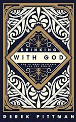 Drinking With God : God Is More Relatable Than You Think 