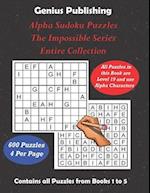 ALPHA Sudoku Puzzles - The Impossible Series - Entire Collection: All 600 Sudoku Level 19 ALPHA Games - The Ultimate Challenge 