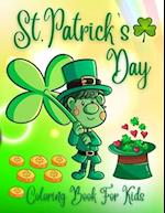 St. Patrick's Day Coloring Book For Kids : Cute St. Patrick's Day Children's Book, Lucky Clovers, Funny Leprechauns, & Shamrocks, Pots Of Gold, Rainbo