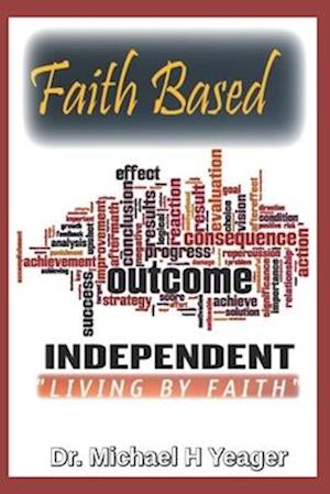 FAITH BASED OUTCOME INDEPENDENT : Living By Faith