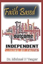 FAITH BASED OUTCOME INDEPENDENT : Living By Faith 