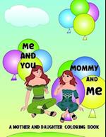 Me and you Mommy and me: Cute mother and daughter coloring book 