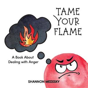 Tame Your Flame: A Book About Dealing with Anger