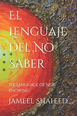 El Lenguaje del No Saber: The Language of Not-knowing