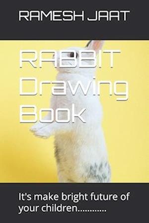 RABBIT Drawing Book: It's make bright future of your children............