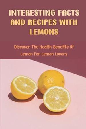 Interesting Facts And Recipes With Lemons