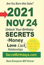 Born 2021 Nov 24? Your Birthday Secrets to Money, Love Relationships Luck: Fortune Telling Self-Help: Numerology, Horoscope, Astrology, Zodiac, Destin