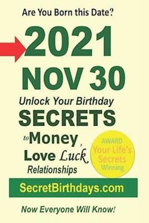 Born 2021 Nov 30? Your Birthday Secrets to Money, Love Relationships Luck: Fortune Telling Self-Help: Numerology, Horoscope, Astrology, Zodiac, Destin