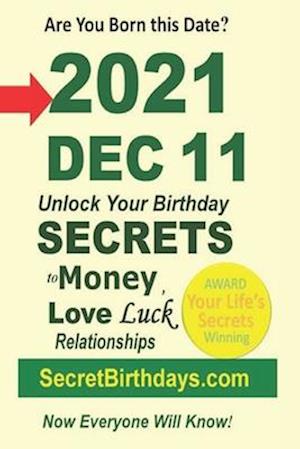 Born 2021 Dec 11? Your Birthday Secrets to Money, Love Relationships Luck: Fortune Telling Self-Help: Numerology, Horoscope, Astrology, Zodiac, Destin