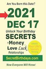 Born 2021 Dec 17? Your Birthday Secrets to Money, Love Relationships Luck: Fortune Telling Self-Help: Numerology, Horoscope, Astrology, Zodiac, Destin