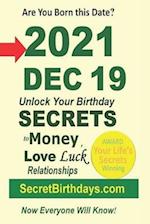 Born 2021 Dec 19? Your Birthday Secrets to Money, Love Relationships Luck: Fortune Telling Self-Help: Numerology, Horoscope, Astrology, Zodiac, Destin