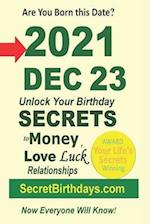 Born 2021 Dec 23? Your Birthday Secrets to Money, Love Relationships Luck: Fortune Telling Self-Help: Numerology, Horoscope, Astrology, Zodiac, Destin
