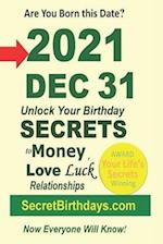 Born 2021 Dec 31? Your Birthday Secrets to Money, Love Relationships Luck: Fortune Telling Self-Help: Numerology, Horoscope, Astrology, Zodiac, Destin