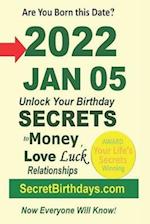 Born 2022 Jan 05? Your Birthday Secrets to Money, Love Relationships Luck: Fortune Telling Self-Help: Numerology, Horoscope, Astrology, Zodiac, Destin