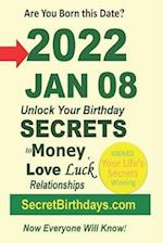 Born 2022 Jan 08? Your Birthday Secrets to Money, Love Relationships Luck: Fortune Telling Self-Help: Numerology, Horoscope, Astrology, Zodiac, Destin