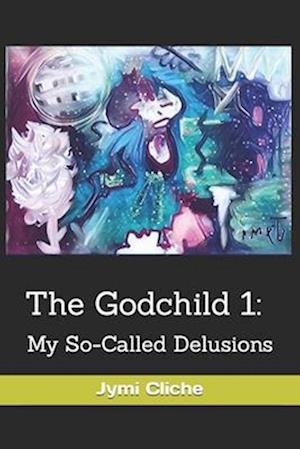 The Godchild 1:: My So-Called Delusions