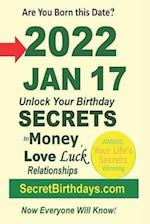 Born 2022 Jan 17? Your Birthday Secrets to Money, Love Relationships Luck: Fortune Telling Self-Help: Numerology, Horoscope, Astrology, Zodiac, Destin