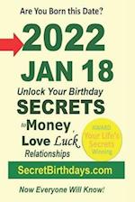 Born 2022 Jan 18? Your Birthday Secrets to Money, Love Relationships Luck: Fortune Telling Self-Help: Numerology, Horoscope, Astrology, Zodiac, Destin