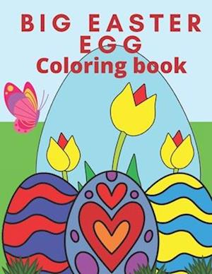 Big Easter Egg Coloring Book : My firs Easter Coloring book For Toddlers and Preschool Happy Easter